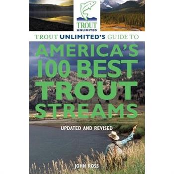 Trout Unlimited's Guide to America's 100 Best Trout Streams