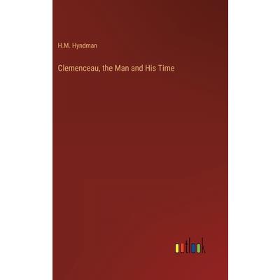 Clemenceau, the Man and His Time
