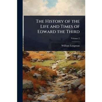The History of the Life and Times of Edward the Third