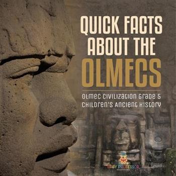 Quick Facts about the Olmecs Olmec Civilization Grade 5 Children’s Ancient History