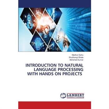 Introduction to Natural Language Processing with Hands on Projects