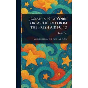 Josiah in New York; or, A Coupon From the Fresh Air Fund