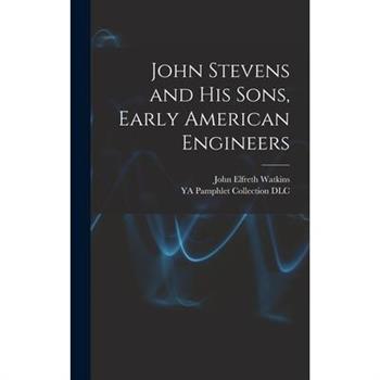 John Stevens and His Sons, Early American Engineers