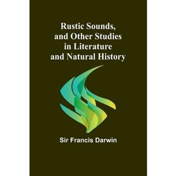 Rustic Sounds, and Other Studies in Literature and Natural History