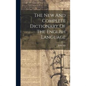 The New And Complete Dictionary Of The English Language