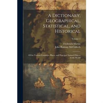 A Dictionary, Geographical, Statistical, and Historical