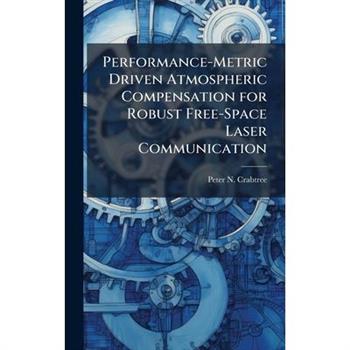 Performance-Metric Driven Atmospheric Compensation for Robust Free-Space Laser Communication