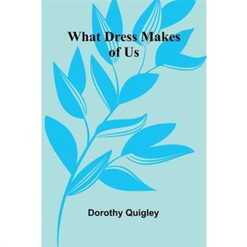What Dress Makes Of Us