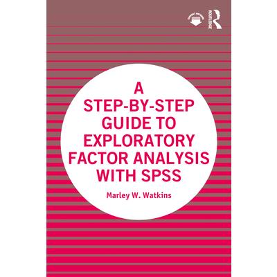 A Step-By-Step Guide to Exploratory Factor Analysis with SPSS