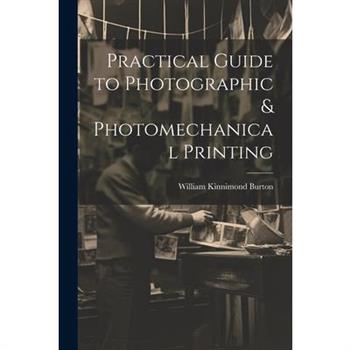 Practical Guide to Photographic & Photomechanical Printing