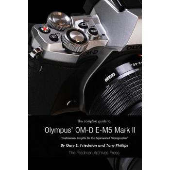 The Complete Guide to Olympus’ E-M5 II (B&W Edition)
