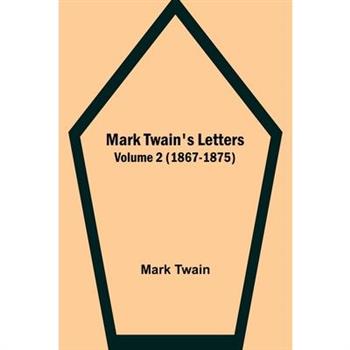 Mark Twain’s Letters - Volume 2 (1867-1875)