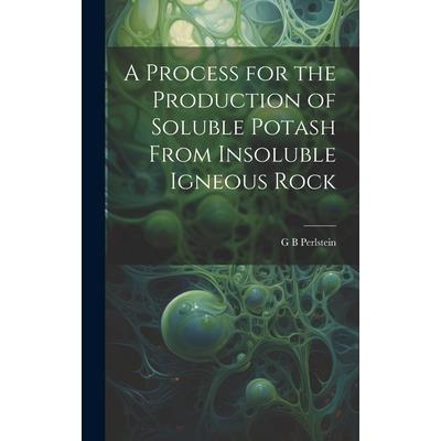 A Process for the Production of Soluble Potash From Insoluble Igneous Rock
