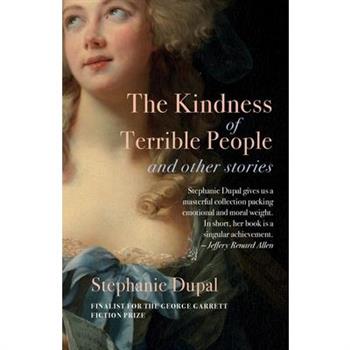 The Kindness of Terrible People and Other Stories