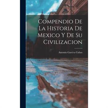 Compendio de la Historia de Mexico y de su Civilizacion