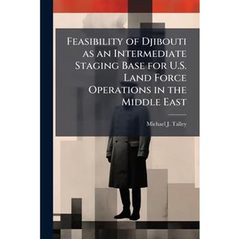 Feasibility of Djibouti as an Intermediate Staging Base for U.S. Land Force Operations in the Middle East
