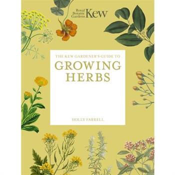 The Kew Gardener's Guide to Growing Herbs