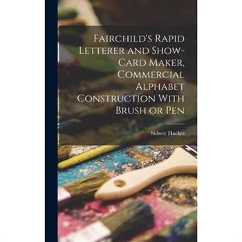 Fairchild’s Rapid Letterer and Show-card Maker, Commercial Alphabet Construction With Brush or Pen