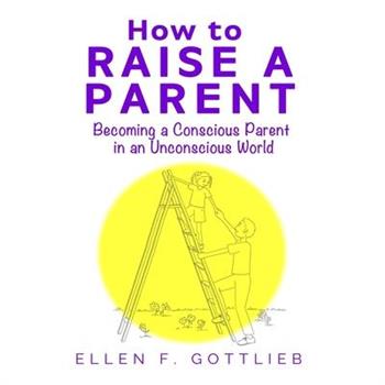 How to Raise A Parent