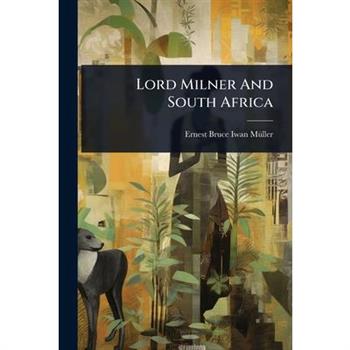Lord Milner And South Africa