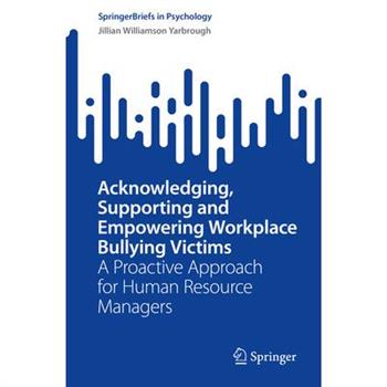 Acknowledging, Supporting and Empowering Workplace Bullying Victims