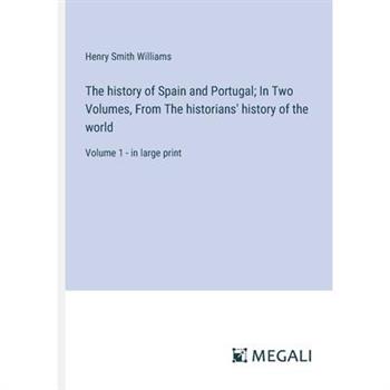 The history of Spain and Portugal; In Two Volumes, From The historians' history of the world