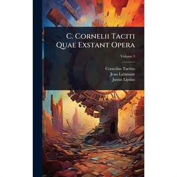 C. Cornelii Taciti Quae Exstant Opera