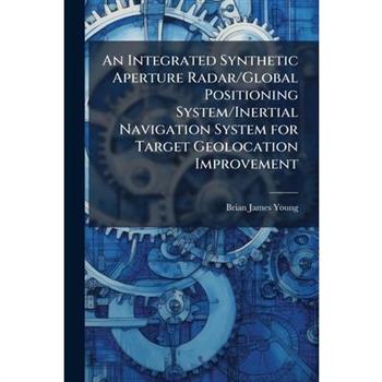 An Integrated Synthetic Aperture Radar/Global Positioning System/Inertial Navigation System for Target Geolocation Improvement