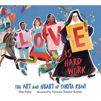 Love Is Hard Work: The Art and Heart of Corita Kent