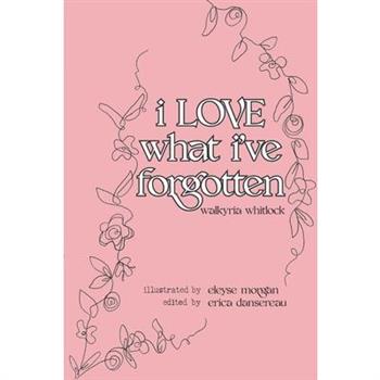 i LOVE what i’ve forgotten