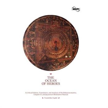 The Ocean of Heroes A Critical Edition, Translation, and Analysis of the Ḍākārṇavatantra, Chapter 15, and Jayasena’s Meditation Manual