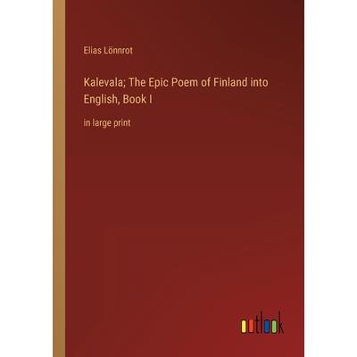 Kalevala; The Epic Poem of Finland into English, Book I