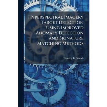 Hyperspectral Imagery Target Detection Using Improved Anomaly Detection and Signature Matching Methods