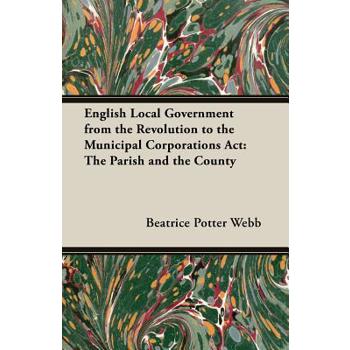 English Local Government from the Revolution to the Municipal Corporations ACT