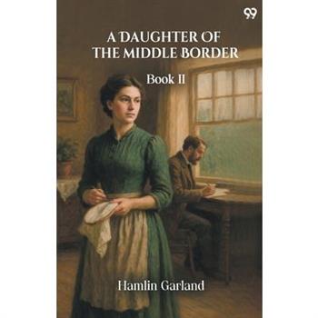 A Daughter Of The Middle Border Book II
