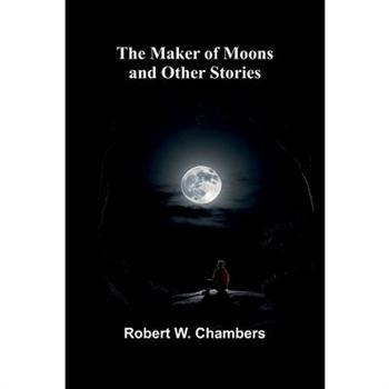 The Maker of Moons and Other Stories