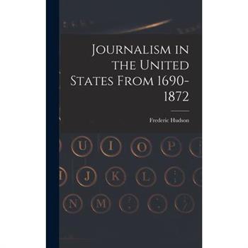 Journalism in the United States From 1690-1872