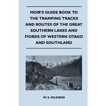 Moir's Guide Book to the Tramping Tracks and Routes of the Great Southern Lakes and Fiords of Western Otago and Southland