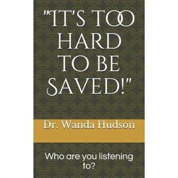 It’s too hard to be saved!