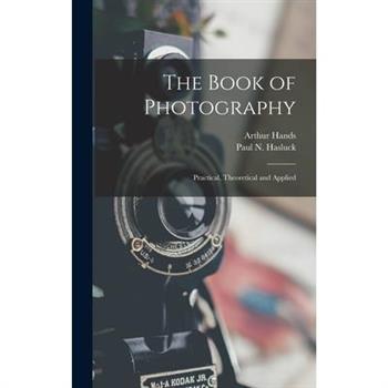 The Book of Photography; Practical, Theoretical and Applied