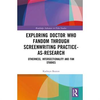 Exploring Doctor Who Fandom Through Screenwriting Practice-As-Research
