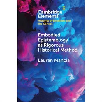 Embodied Epistemology as Rigorous Historical Method