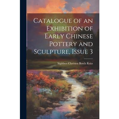 Catalogue of an Exhibition of Early Chinese Pottery and Sculpture, Issue 3