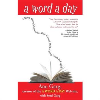 A Word A Day: A Romp through Some of the Most Unusual and Intriguing Words in En