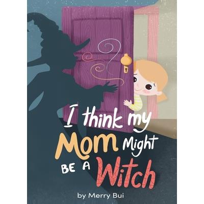 I think my mom might be a witch