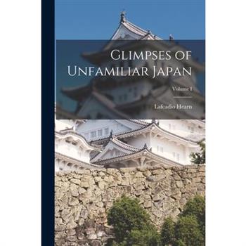 Glimpses of Unfamiliar Japan; Volume I