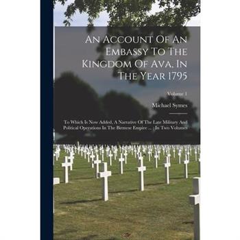 An Account Of An Embassy To The Kingdom Of Ava, In The Year 1795