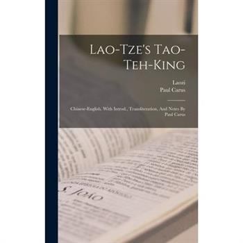 Lao-tze’s Tao-teh-king; Chinese-english. With Introd., Transliteration, And Notes By Paul Carus
