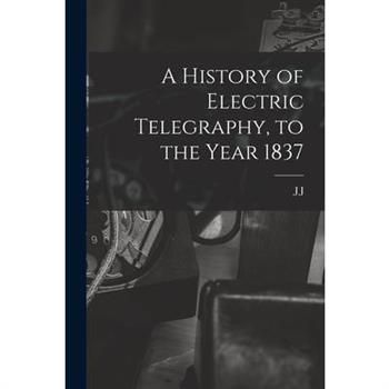 A History of Electric Telegraphy, to the Year 1837