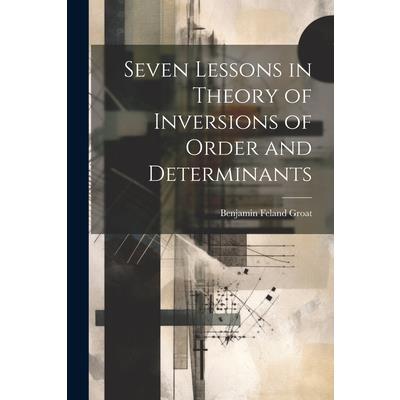 Seven Lessons in Theory of Inversions of Order and Determinants